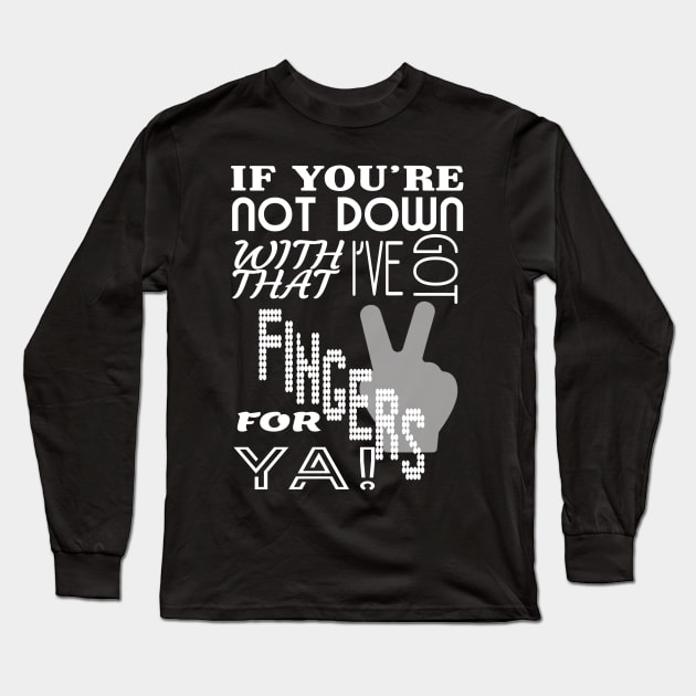 I've Got 2 Fingers For Ya Long Sleeve T-Shirt by OfficialGraveyard